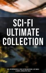 Icon image Sci-Fi Ultimate Collection: 140+ Dystopian Novels, Space Action Adventures, Lost World Classics & Apocalyptic Tales