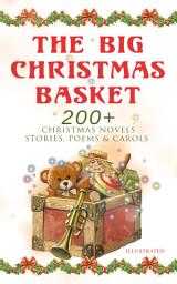 Icon image The Big Christmas Basket: 200+ Christmas Novels, Stories, Poems & Carols (Illustrated): Life and Adventures of Santa Claus, The Gift of the Magi, A Christmas Carol, Silent Night, The Three Kings, Little Lord Fauntleroy, The Heavenly Christmas Tree, Little Women, The Tale of Peter Rabbit…