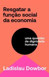Icon image Resgatar a função social da economia: uma questão de dignidade humana