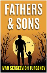 Icon image Fathers and Sons By Ivan Sergeevich Turgenev: Popular Books by Ivan Sergeevich Turgenev : All times Bestseller Demanding Books
