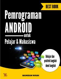Icon image Pemrograman Android Untuk Pelajar & Mahasiswa : Belajar & Praktek Langkah Demi Langkah