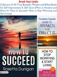 Icon image Break Your Limits: Collection of All Time Bestseller Mindset and Skillset Books For Self Improvement & Self Grow [How To Awaken and Direct It/ How To Succeed/ How To Stop Worrying and Start Living]: Break Your Limits: Unlocking Your Full Potential through Mindset and Skillset Development by Paramahansa Yogananda Dale Carnegie Best book for Super Success