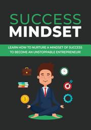 Icon image Success Mindset: Learn how to nurture a mindset of success to become an unstoppable entrepreneur!