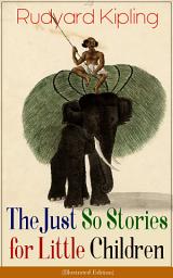 Icon image The Just So Stories for Little Children (Illustrated Edition): Collection of fantastic and captivating animal stories - Classic of children's literature from one of the most popular writers in England, known for The Jungle Book, Kim & Captain Courageous