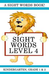Icon image Sight Words Level 4: A Sight Words Book for Kindergarten, Grade 1 and Grade 2