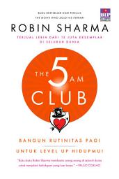 Icon image The 5 AM Club : Bangun Rutinitas Pagi Untuk Level Up Hidupmu! (Update 2021)