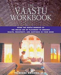 Icon image The Vaastu Workbook: Using the Subtle Energies of the Indian Art of Placement to Enhance Health, Prosperity, and Happiness in Your Home