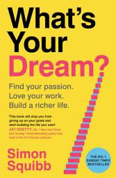 Icon image What's Your Dream?: The #1 Sunday Times Bestselling Guide to Help Find Your Passion, Love Your Work and Build a Richer Life