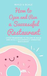 Icon image How to Open and Run a Successful Restaurant: 3 Step Framework to Follow to Build and Scale a Successfully Operating Restaurant