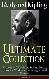 Icon image Rudyard Kipling Ultimate Collection: 5 Novels & 350+ Short Stories, Poetry, Historical Works and Autobiographical Writings (Illustrated): Plain Tales from the Hills, The Jungle Book, Kim, Just So Stories, Ballads and Barrack-Room Ballads, Sea Warfare...