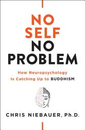 Icon image No Self, No Problem: How Neuropsychology Is Catching Up to Buddhism