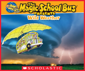 Icon image The Magic School Bus Presents: Wild Weather: A Nonfiction Companion to the Original Magic School Bus Series