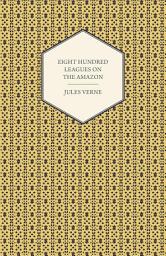 Icon image Eight Hundred Leagues on the Amazon