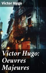 Icon image Victor Hugo: Oeuvres Majeures: Exploration de l'émotion et de la justice sociale à travers les classiques du romantisme français