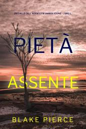 Icon image Pietà Assente (Un giallo dell’agente FBI Amber Young - Libro 1)