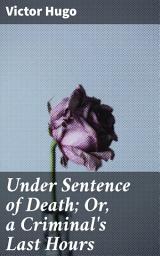 Icon image Under Sentence of Death; Or, a Criminal's Last Hours: A Poignant Exploration of Human Experience in the Face of Death