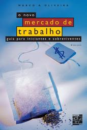 Icon image O novo mercado de trabalho: guia para iniciantes e sobreviventes