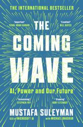 Icon image The Coming Wave: AI, Power and Our Future: The instant Sunday Times bestseller from the ultimate AI insider