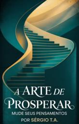 Icon image A Arte de Prosperar: Mude Seus Pensamentos