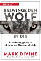 Icon image Bezwinge den Wolf in dir: Sieben Führungsprinzipien, mit denen man Eliteteams schmiedet
