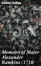 Icon image Memoirs of Major Alexander Ramkins (1718): An Epic Tale of Honor and Sacrifice in Early 18th-Century England