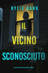 Icon image Il Vicino Sconosciuto (Un thriller psicologico di Aria Brandt - Libro Tre)