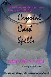 Icon image Crystal Cash Spells: A Free Guide to Three Fast Money Spells You Can Do Today