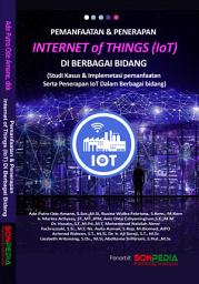 Icon image PEMANFAATAN DAN PENERAPAN INTERNET OF THINGS (IOT) DI BERBAGAI BIDANG