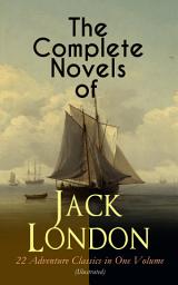 Icon image The Complete Novels of Jack London – 22 Adventure Classics in One Volume (Illustrated): The Call of the Wild, The Sea-Wolf, White Fang, The Iron Heel, Martin Eden, Burning Daylight, The Scarlet Plague, A Son of the Sun, The Valley of the Moon, The Star Rover, Hearts of Three…