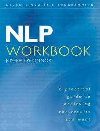 Icon image NLP Workbook: A practical guide to achieving the results you want
