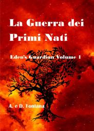 Icon image La Guerra dei Primi Nati: Eden's Guardian Volume 1