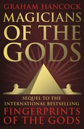 Icon image Magicians of the Gods: Evidence for an Ancient Apocalypse