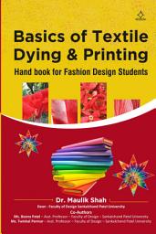 Icon image Basics of Textile Dying & Printing: Hand book for Fashion Design Students