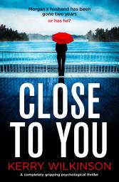 Icon image Close to You: A completely gripping psychological thriller