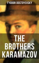 Icon image THE BROTHERS KARAMAZOV: From the Author of Crime and Punishment, The Idiot, Demons, The House of the Dead, Notes from Underground and The Gambler