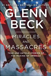 Icon image Miracles and Massacres: True and Untold Stories of the Making of America