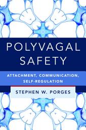 Icon image Polyvagal Safety: Attachment, Communication, Self-Regulation (Norton Series on Interpersonal Neurobiology)
