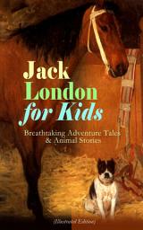 Icon image Jack London for Kids – Breathtaking Adventure Tales & Animal Stories (Illustrated Edition): Children's Book Classics, Including The Call of the Wild, White Fang, Jerry of the Islands, The Cruise of the Dazzler, Michael Brother of Jerry & Before Adam