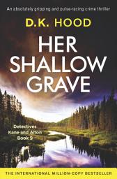 Icon image Her Shallow Grave: An absolutely gripping and pulse-racing crime thriller