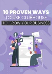 Icon image 10 Proven Ways To Use Clubhouse To Grow Your Business