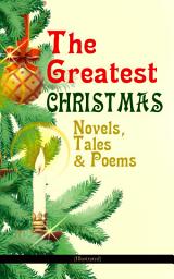 Icon image The Greatest Christmas Novels, Tales & Poems (Illustrated): 200+ Titles in One Volume: A Christmas Carol, The Gift of the Magi, The Twelve Days of Christmas, The Blue Bird, Little Women, The Wonderful Life, The Old Woman Who Lived in a Shoe and many more…