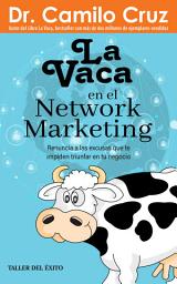 Icon image La vaca en el network marketing: Renuncia a las excusas que te impiden triunfar en tu negocio