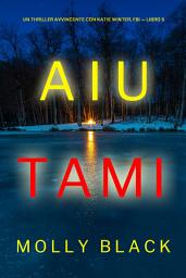 Icon image Aiutami (Un Thriller Avvincente con Katie Winter, FBI — Libro 5)