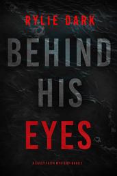 Icon image Behind His Eyes (A Casey Faith Suspense Thriller—Book 1)