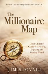 Icon image The Millionaire Map: The Ultimate Guide to Creating, Enjoying, and Sharing Wealth