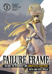 Icon image Failure Frame: I Became the Strongest and Annihilated Everything With Low-Level Spells (Light Novel)
