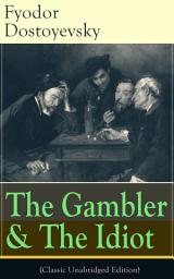 Icon image The Gambler & The Idiot (Classic Unabridged Edition): From the great Russian novelist, journalist and philosopher, the author of Crime and Punishment, The Brothers Karamazov, Demons, The House of the Dead, The Grand Inquisitor, White Nights