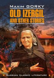 Icon image Old Izergil and other stories / Старуха Изергиль и другие рассказы. Книга для чтения на английском языке