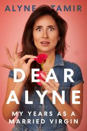 Icon image Dear Alyne: My Years as a Married Virgin