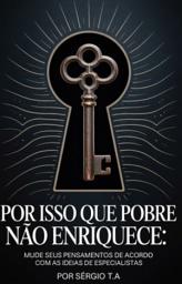 Icon image Por Isso Que Pobre Não Enriquece: Mude Seus Pensamentos